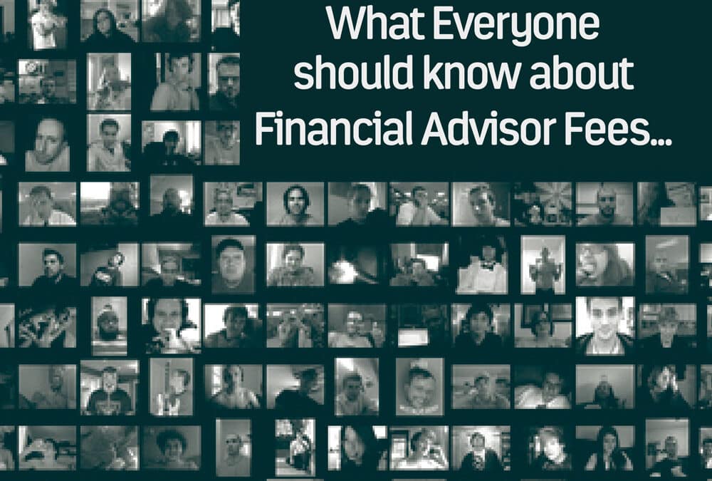 Financial Advisor Fees- what you should know…